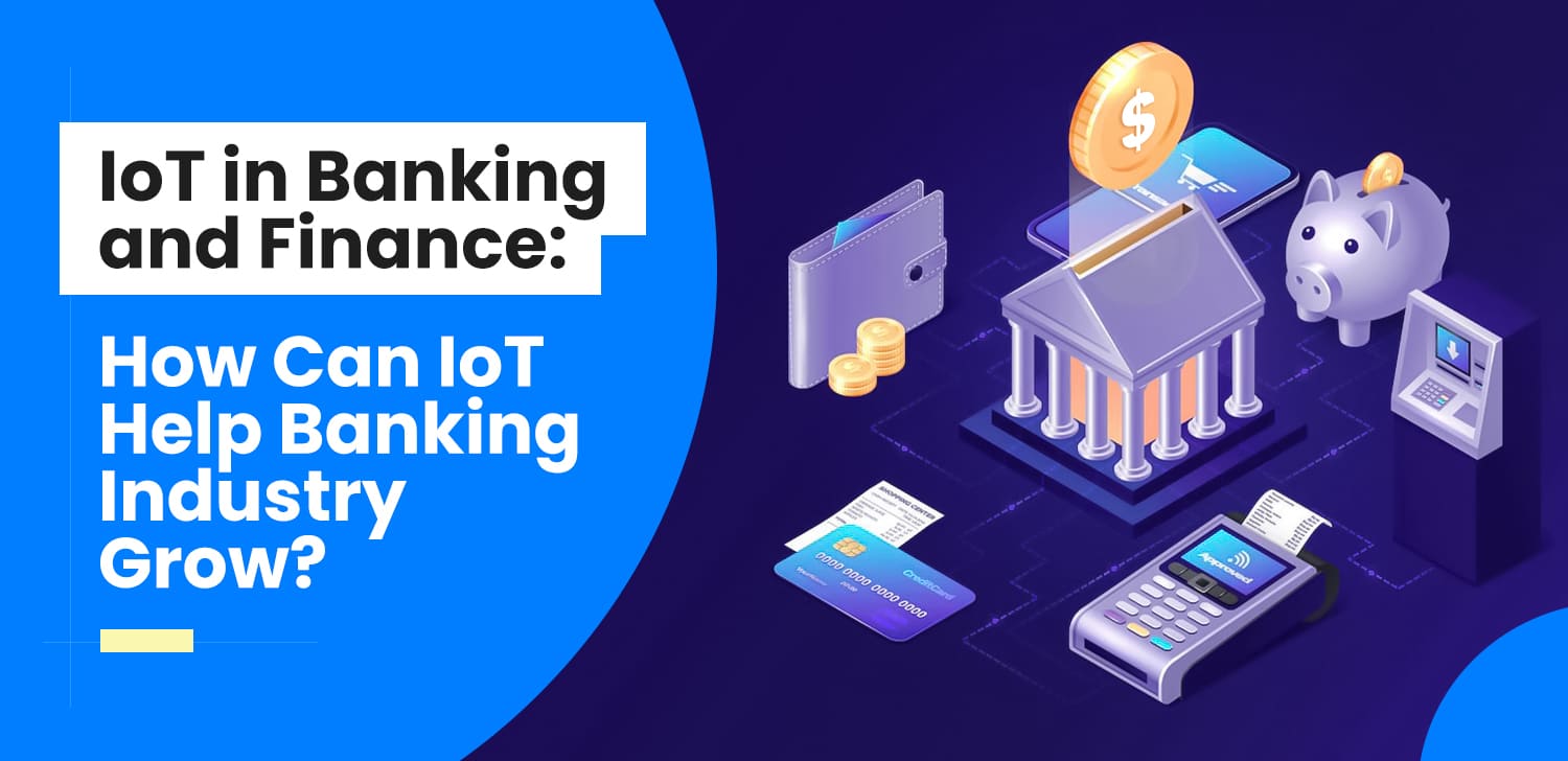 IoT In Banking And Finance How Can IoT Help Banking Industry Grow