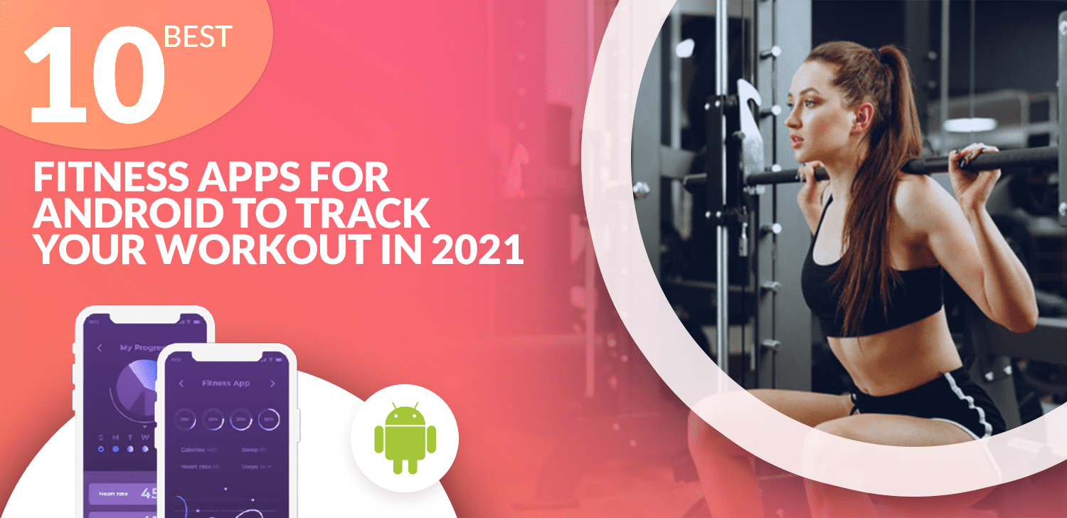 10 Best Fitness Apps for Android to Track Your Workout In 2019 Matellio