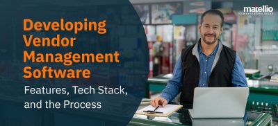 Developing Vendor Management Software – Features, Tech Stack, and the Process (1)