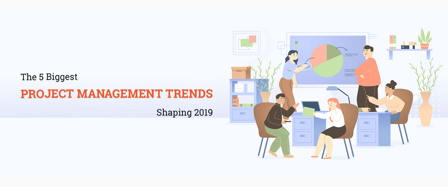 The 5 Biggest Project Management Trends Shaping 2019