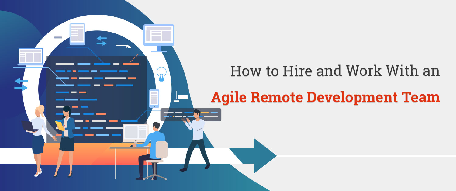 How to Hire and Work With an Agile Remote Development Team? - Matellio Inc