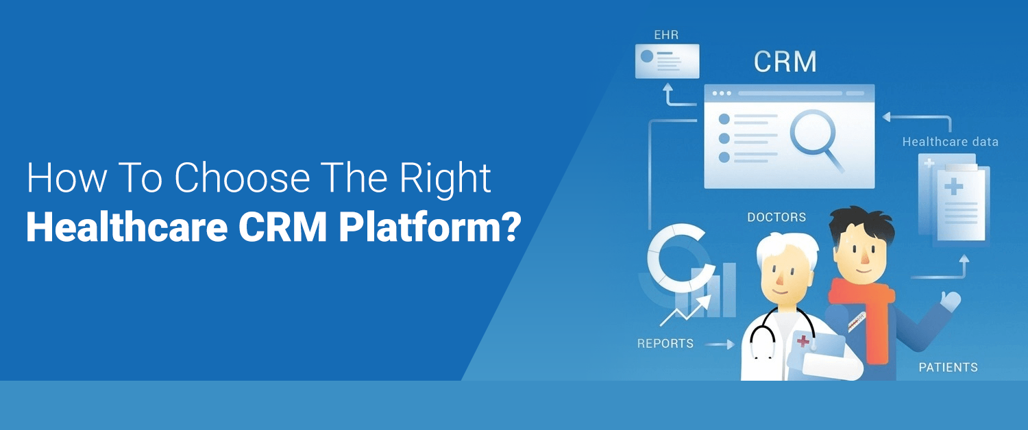 How To Choose The Right Healthcare Crm Platform