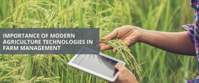 Importance of Modern Agriculture Technologies in Farm Management