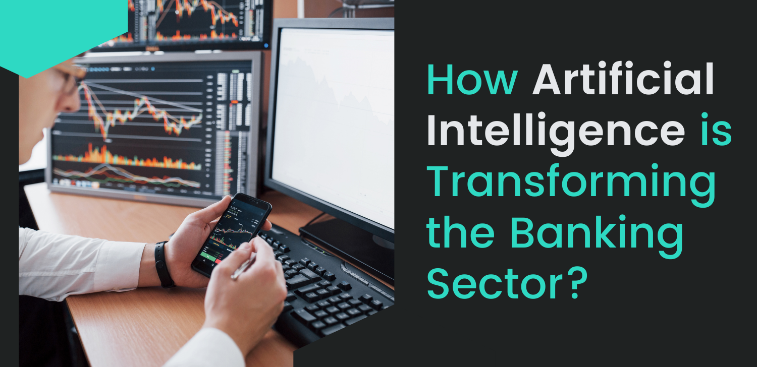 How Artificial Intelligence Is Transforming The Banking Sector ...