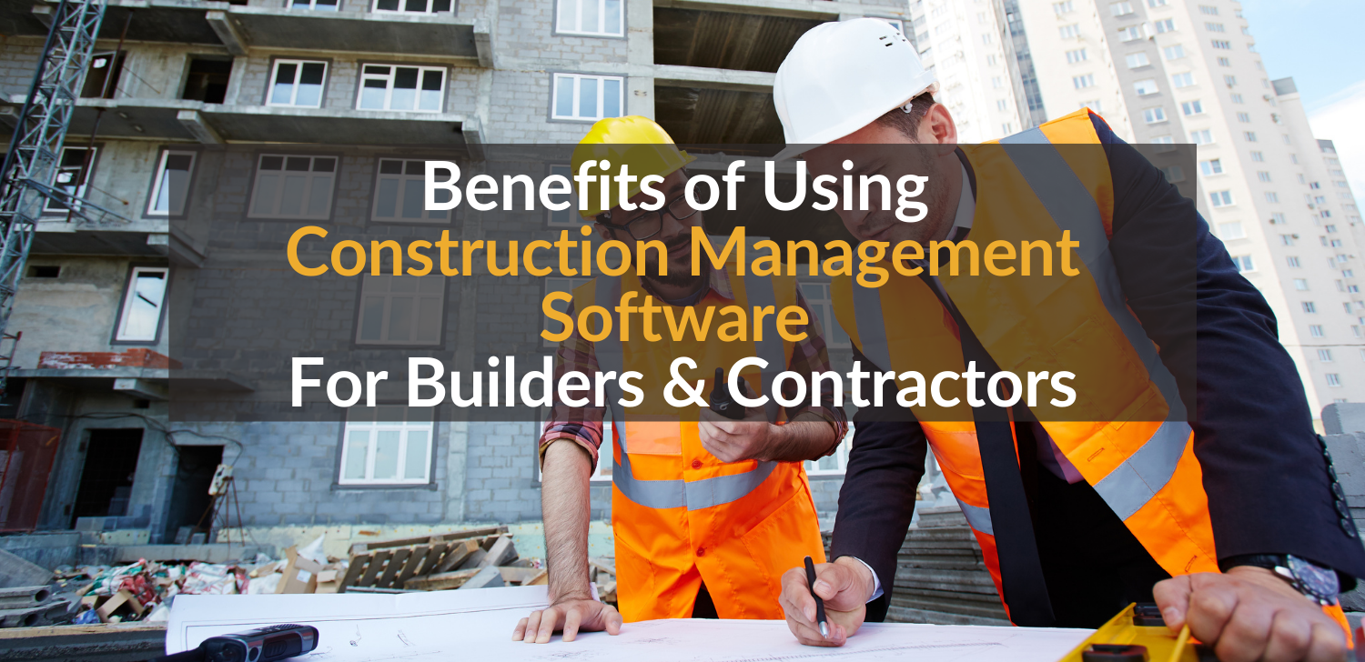 9 Core Benefits of Using Construction Management Software for Builders ...