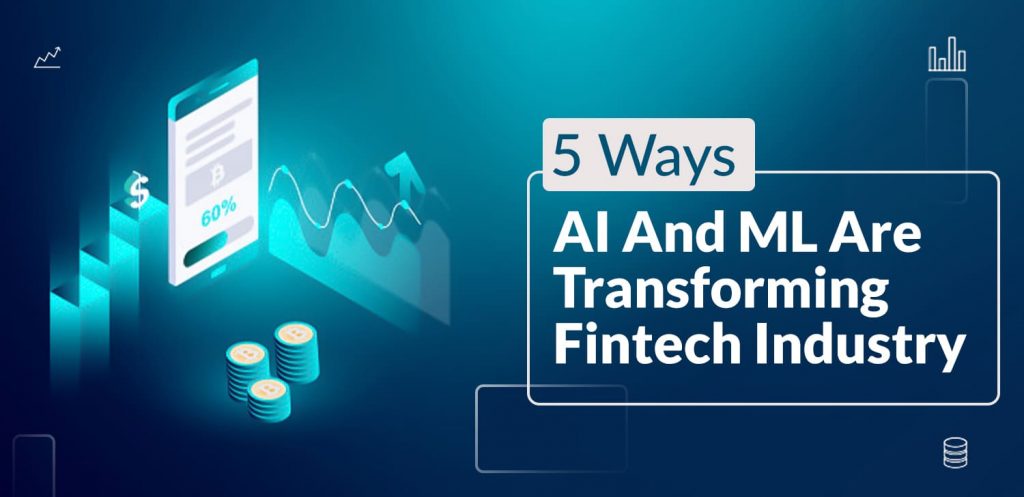 7 Ways AI and ML are Transforming Fintech Industry- Matellio