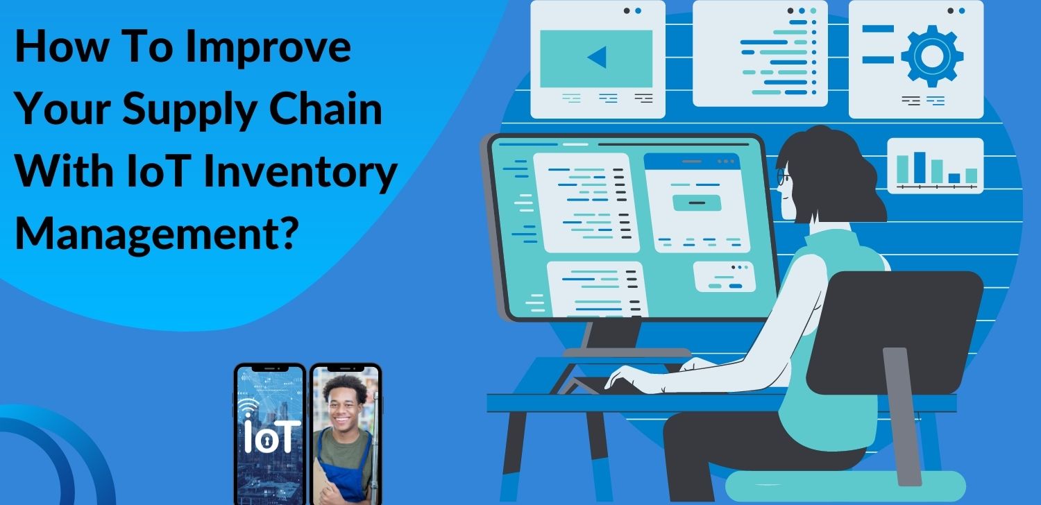 How To Improve Your Supply Chain With IoT Inventory Management ...