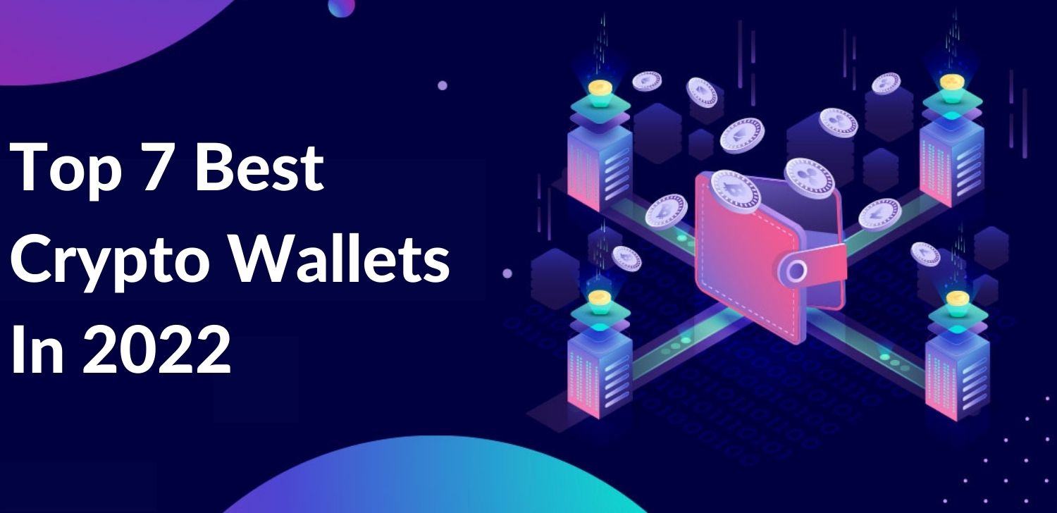 Top 7 Best Crypto Wallets In 2022 - Matellio Inc