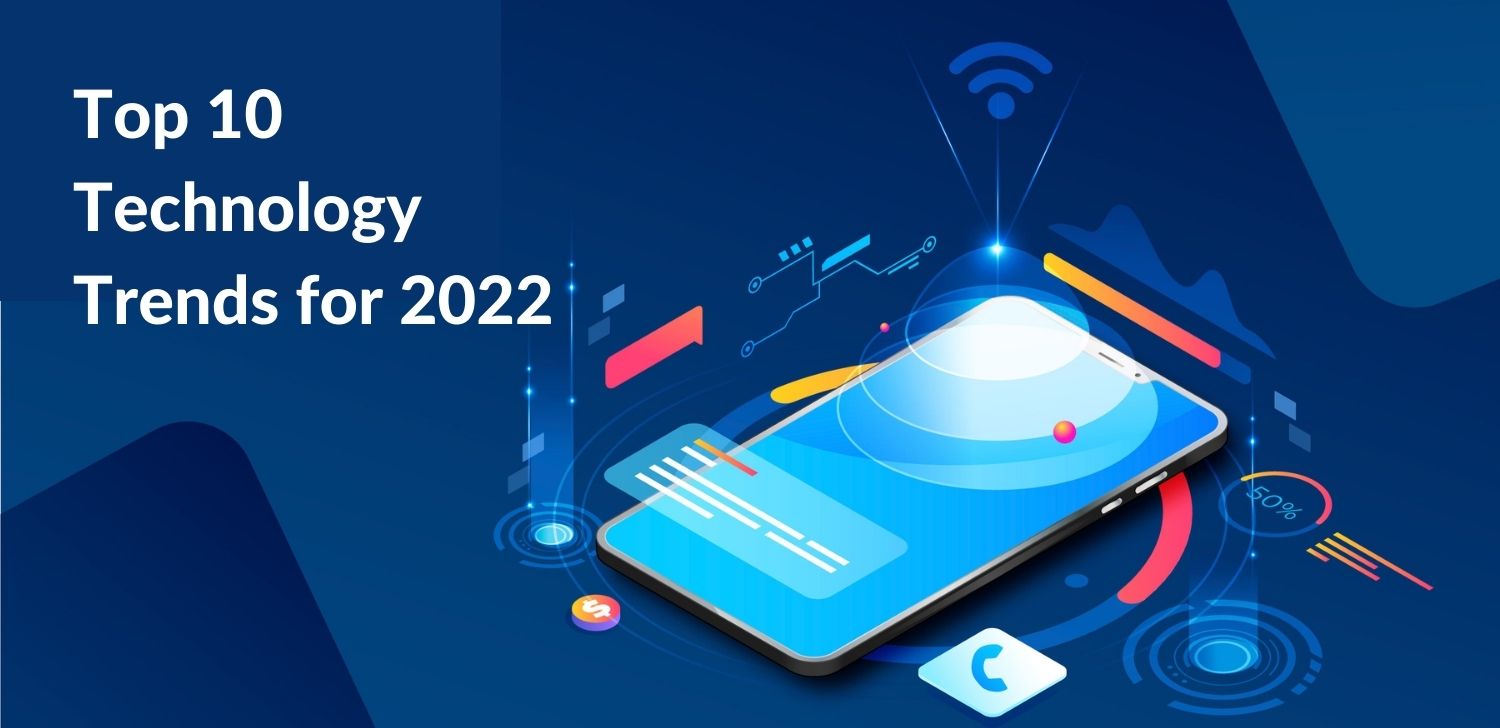 Top 10 Technology Trends for 2022 - Matellio Inc