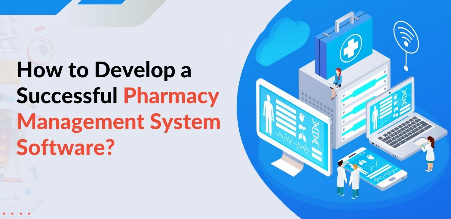 How To Develop A Successful Pharmacy Management System Software 