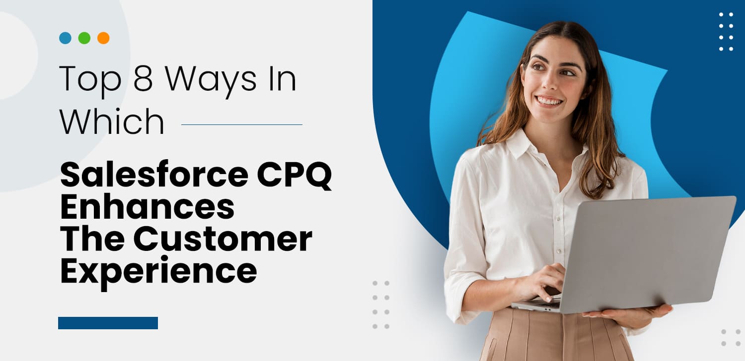 Top 8 Ways In Which Salesforce CPQ Enhances The Customer Experience ...