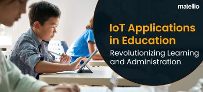 IoT Applications in Education: Revolutionizing Learning and Administration