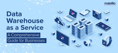 Data Warehouse as a Service A Comprehensive Guide for Businesses