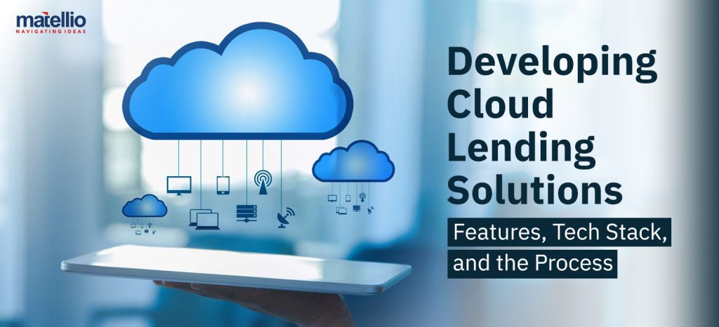 Developing Cloud Lending Solutions: Features, Tech Stack, and the Process