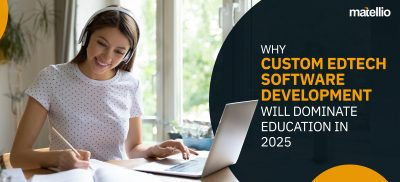 Why Custom Edtech Software Development Will Dominate Education in 2025