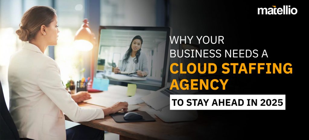 Why Your Business Needs a Cloud Staffing Agency to Stay Ahead in 2025