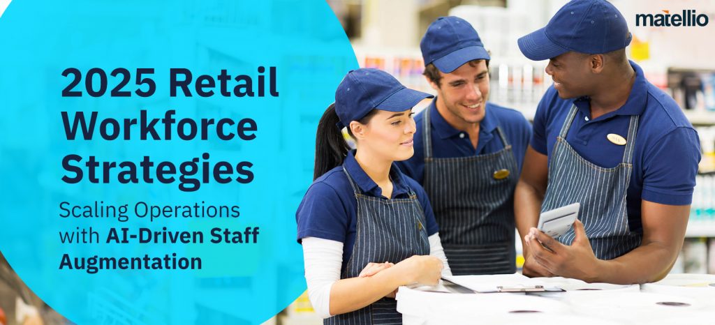 2025 Retail Workforce Strategies: Scaling Operations with AI-Driven Staff Augmentation