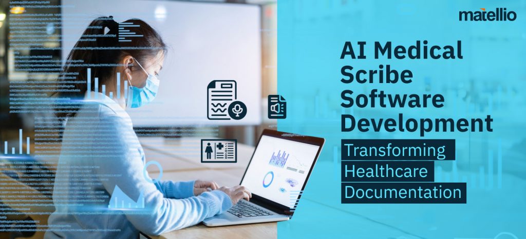 AI Medical Scribe Software Development: Transforming Healthcare Documentation