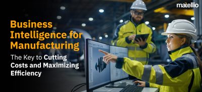 Business Intelligence for Manufacturing: The Key to Cutting Costs and Maximizing Efficiency