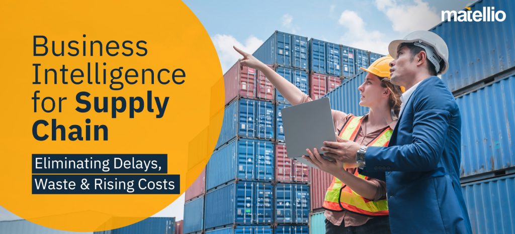 Business Intelligence for Supply Chain: Eliminating Delays, Waste & Rising Costs