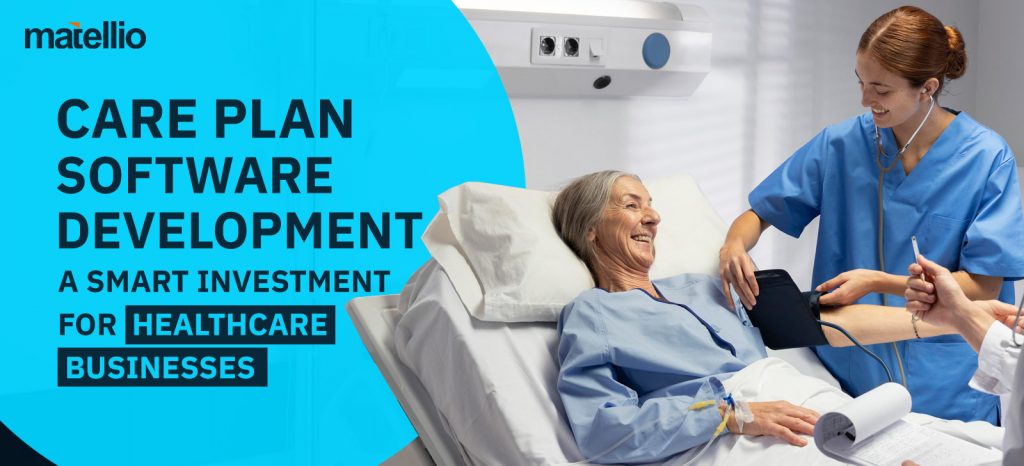 Care Plan Software Development: A Smart Investment for Healthcare Businesses