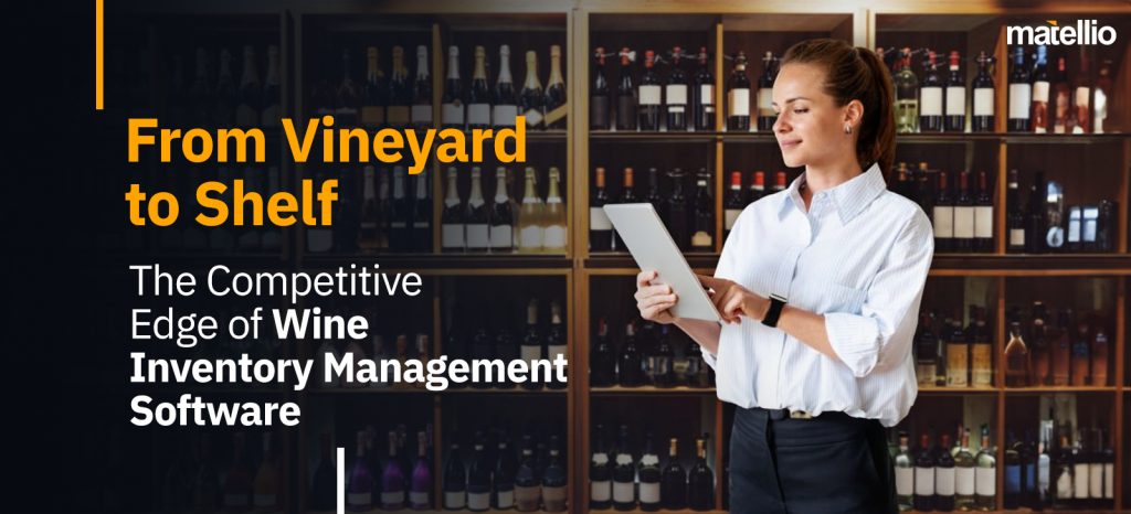 From Vineyard to Shelf: The Competitive Edge of Wine Inventory Management Software