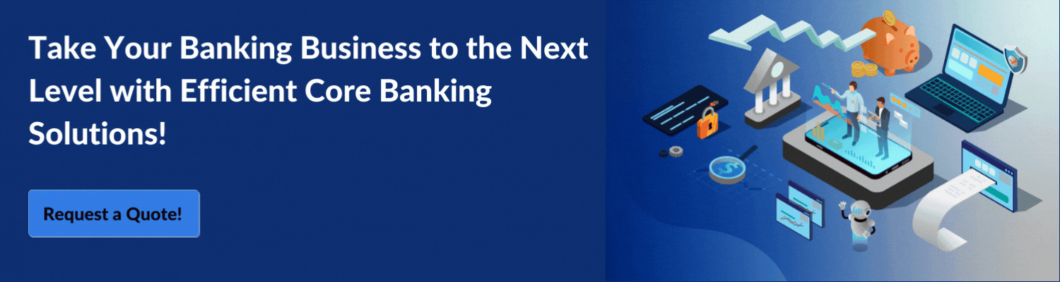 Take Your Banking Business to the Next Level with Efficient Core Banking Solutions!