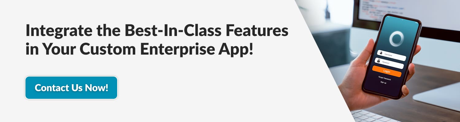 Integrate the Best In Class Features in Your Custom Enterprise App