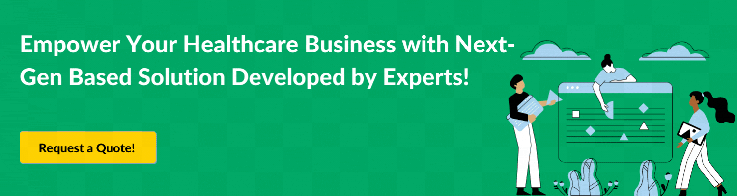 Empower Your Healthcare Business with Next-Gen Based Solution Developed by Experts!