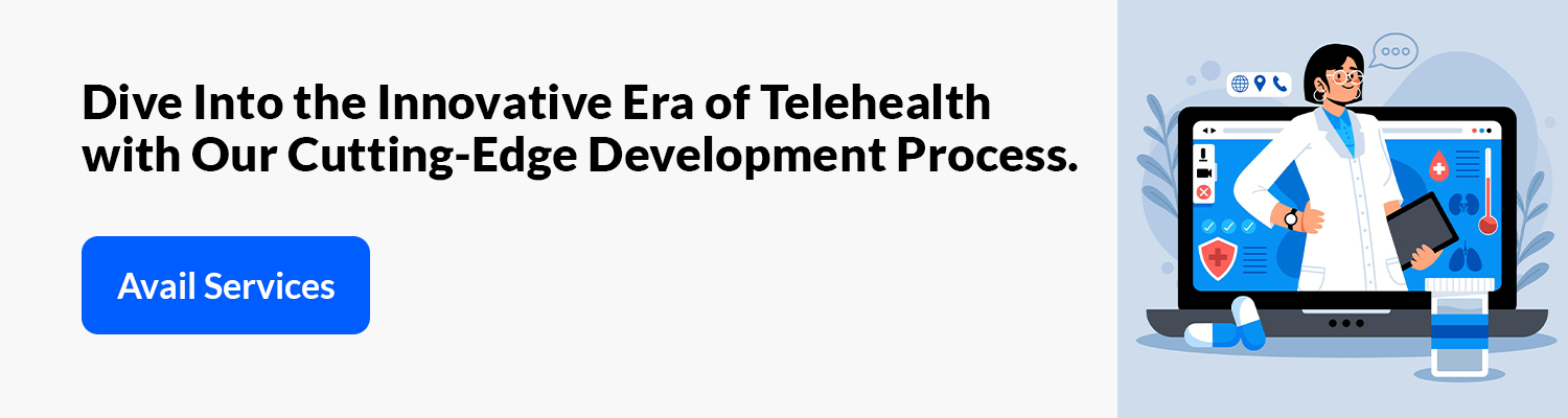 Dive Into the Innovative Era of Telehealth with Our Cutting-Edge Development Process. 