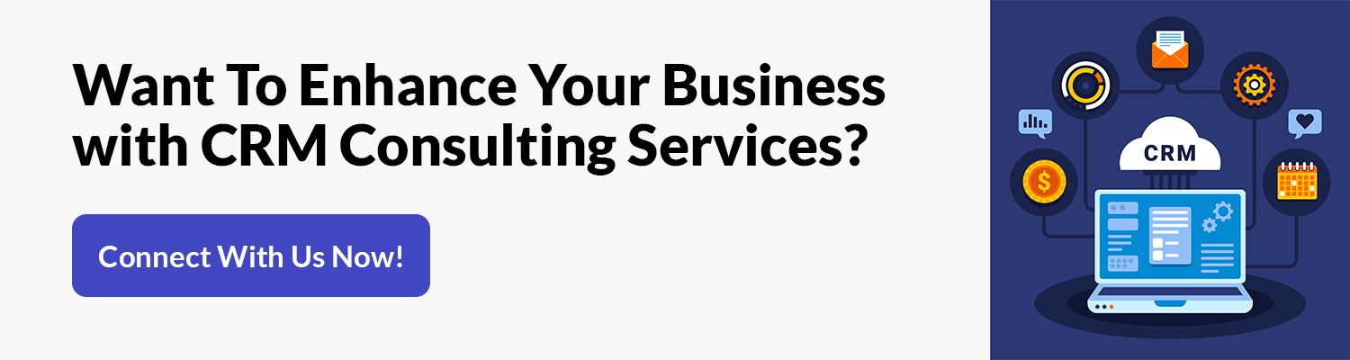 Want To Enhance Your Business with CRM Consulting Services? 