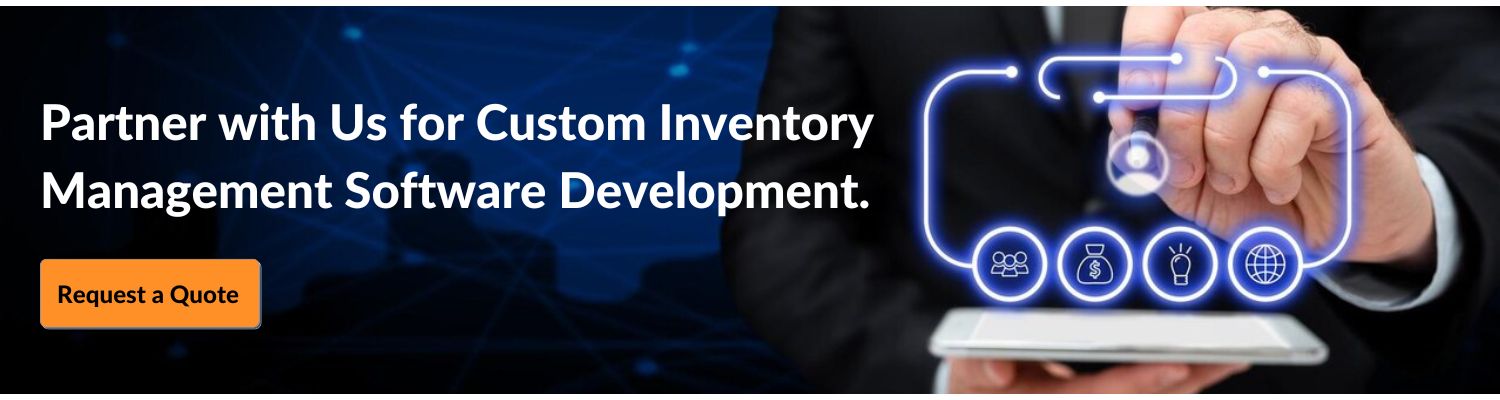 Partner with Us for Custom Inventory Management Software Development. Request a Quote 
