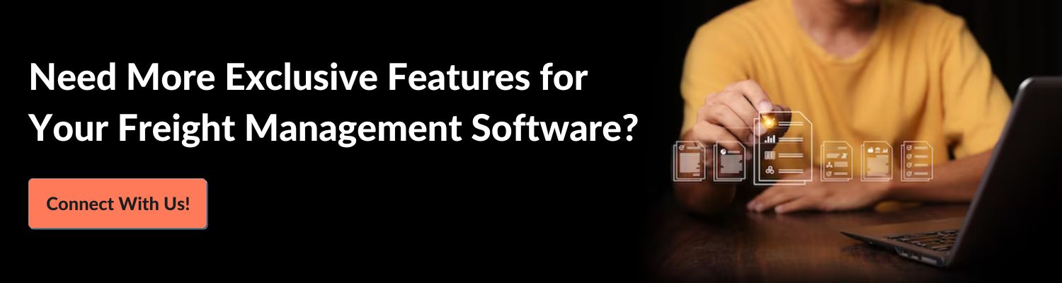 Need More Exclusive Features for Your Freight Management Software? Connect With Us! 