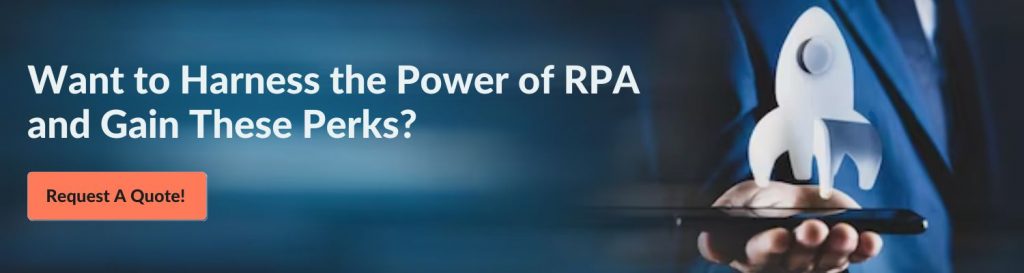 Want to Harness the Power of RPA and Gain These Perks? Request A Quote! 