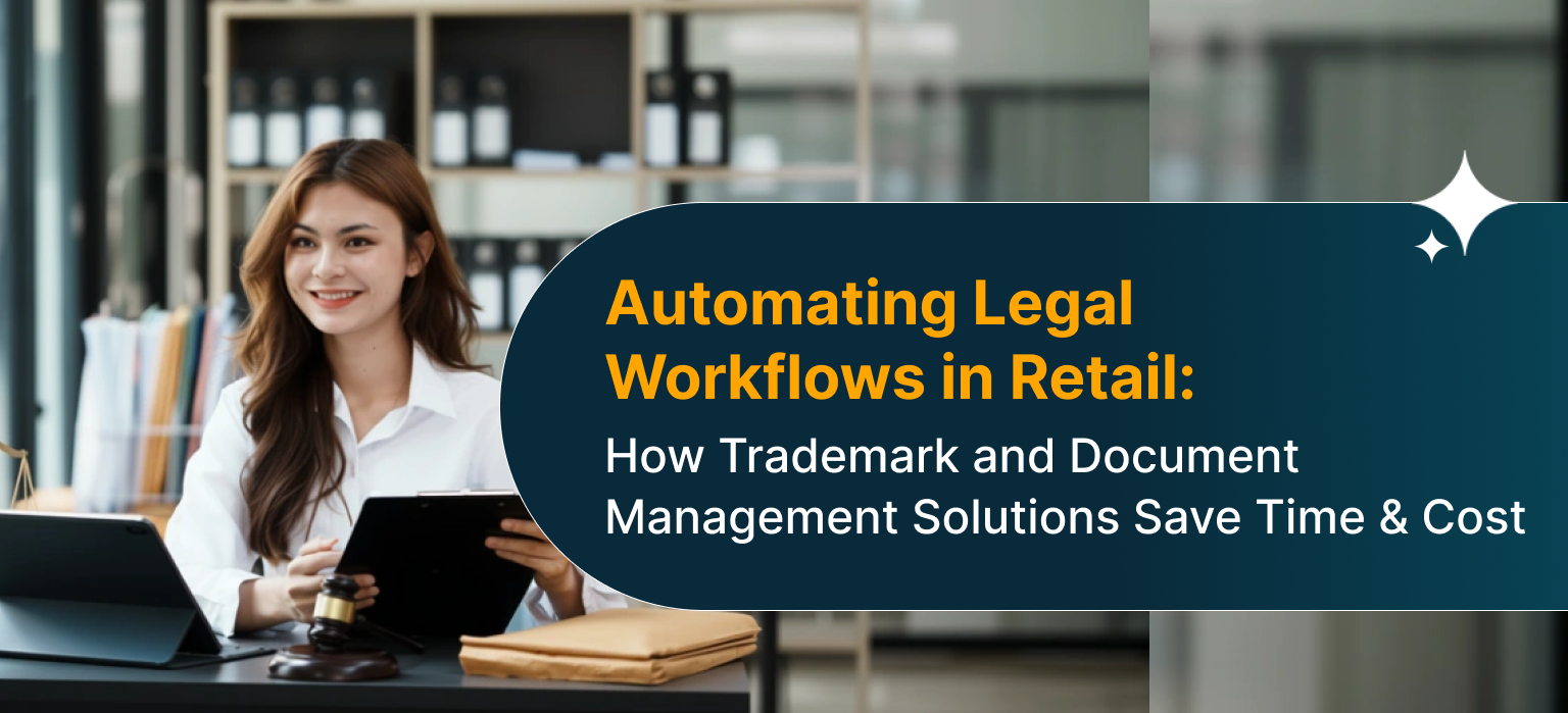 AutomatingLegalWorkflowsinRetail_HowTrademarkandDocumentManagementSolutionsSaveTimeandCost