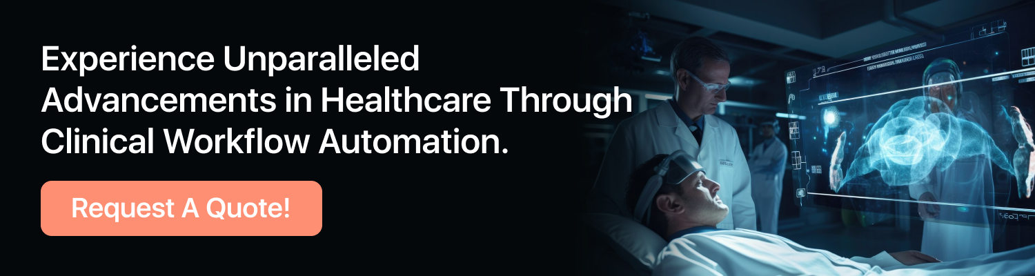 Experience Unparalleled Advancements in Healthcare Through Clinical Workflow Automation
